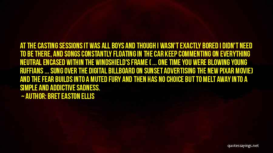 Bret Easton Ellis Quotes: At The Casting Sessions It Was All Boys And Though I Wasn't Exactly Bored I Didn't Need To Be There,