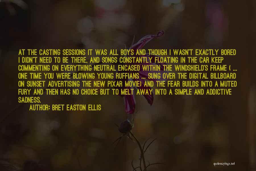 Bret Easton Ellis Quotes: At The Casting Sessions It Was All Boys And Though I Wasn't Exactly Bored I Didn't Need To Be There,
