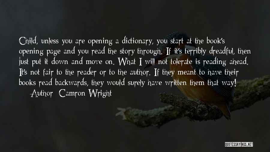 Camron Wright Quotes: Child, Unless You Are Opening A Dictionary, You Start At The Book's Opening Page And You Read The Story Through.