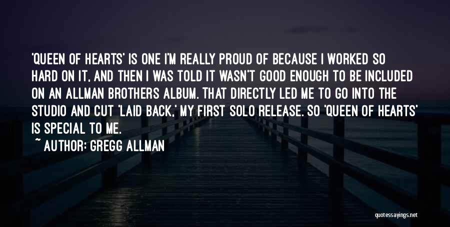 Gregg Allman Quotes: 'queen Of Hearts' Is One I'm Really Proud Of Because I Worked So Hard On It, And Then I Was