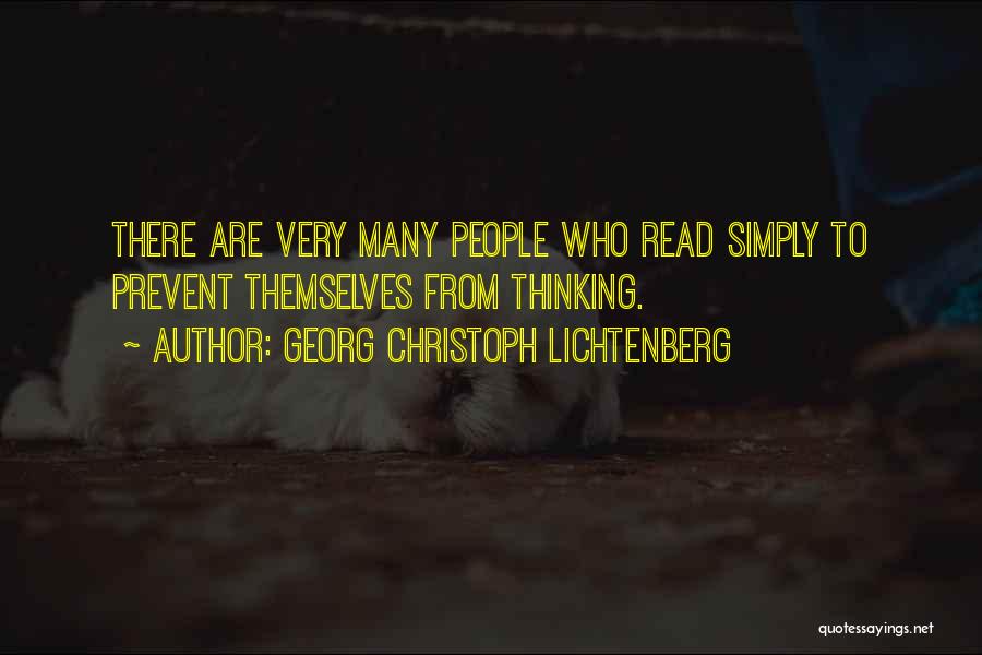 Georg Christoph Lichtenberg Quotes: There Are Very Many People Who Read Simply To Prevent Themselves From Thinking.