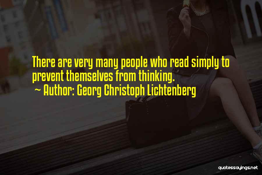 Georg Christoph Lichtenberg Quotes: There Are Very Many People Who Read Simply To Prevent Themselves From Thinking.