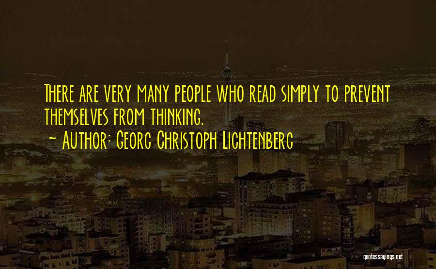 Georg Christoph Lichtenberg Quotes: There Are Very Many People Who Read Simply To Prevent Themselves From Thinking.