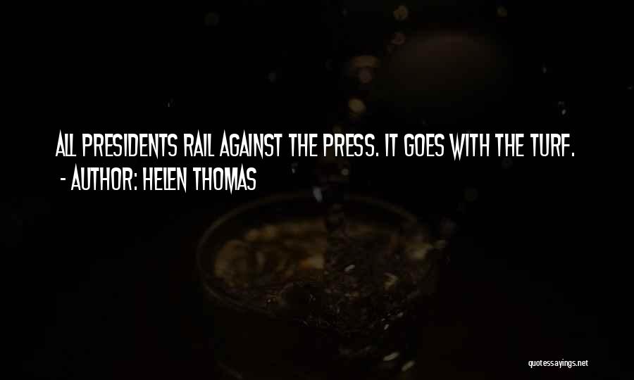 Helen Thomas Quotes: All Presidents Rail Against The Press. It Goes With The Turf.