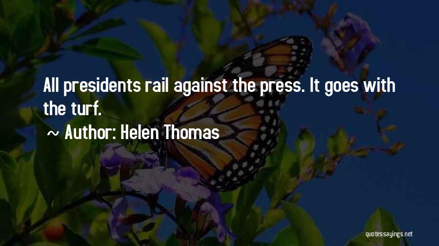 Helen Thomas Quotes: All Presidents Rail Against The Press. It Goes With The Turf.