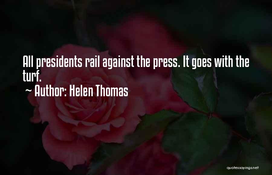 Helen Thomas Quotes: All Presidents Rail Against The Press. It Goes With The Turf.