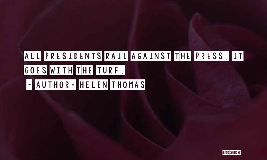 Helen Thomas Quotes: All Presidents Rail Against The Press. It Goes With The Turf.