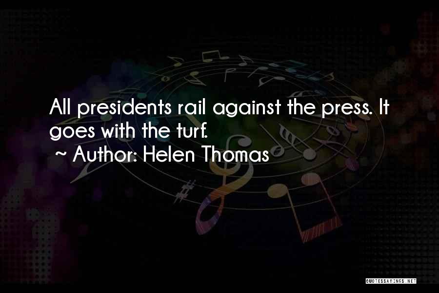 Helen Thomas Quotes: All Presidents Rail Against The Press. It Goes With The Turf.