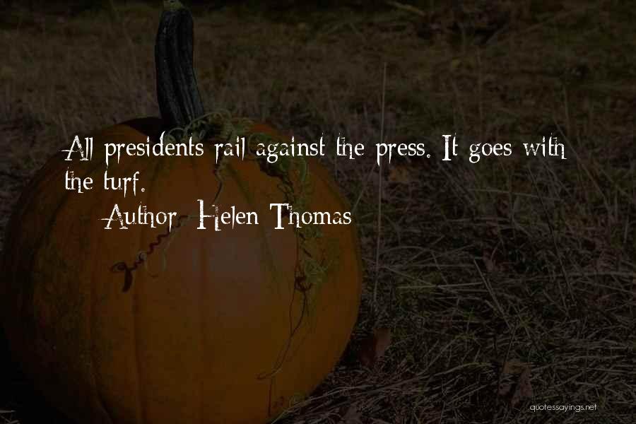 Helen Thomas Quotes: All Presidents Rail Against The Press. It Goes With The Turf.