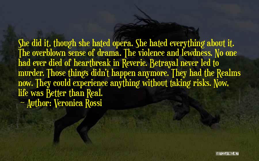 Veronica Rossi Quotes: She Did It, Though She Hated Opera. She Hated Everything About It. The Overblown Sense Of Drama. The Violence And