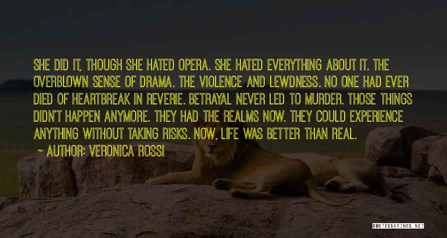 Veronica Rossi Quotes: She Did It, Though She Hated Opera. She Hated Everything About It. The Overblown Sense Of Drama. The Violence And