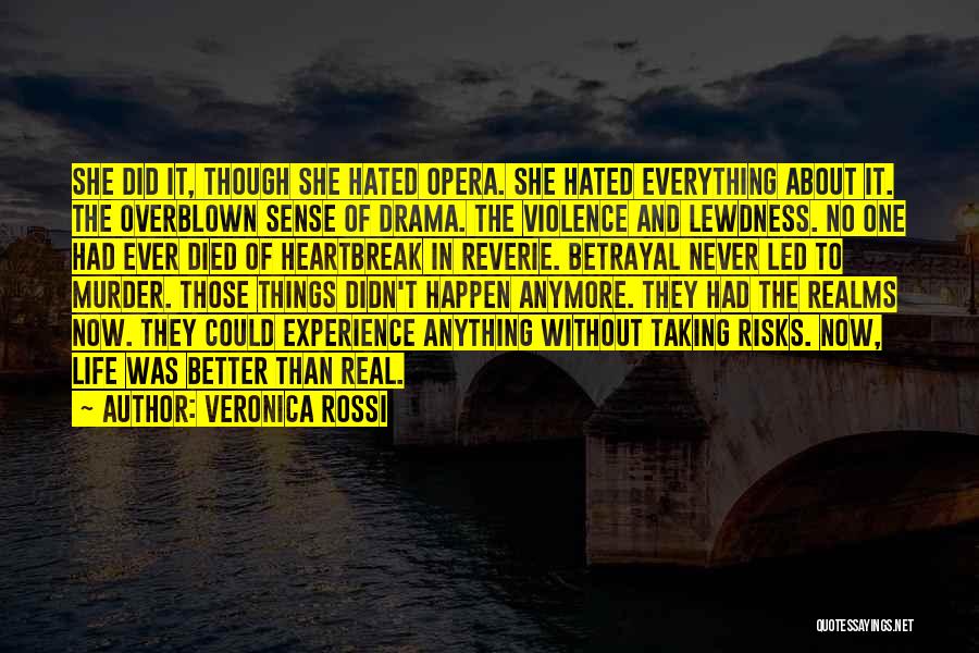 Veronica Rossi Quotes: She Did It, Though She Hated Opera. She Hated Everything About It. The Overblown Sense Of Drama. The Violence And