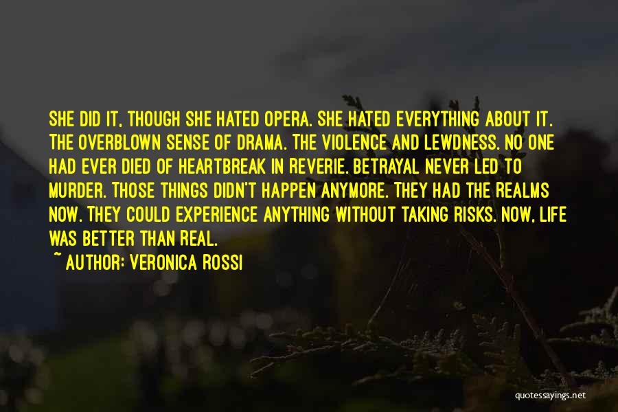 Veronica Rossi Quotes: She Did It, Though She Hated Opera. She Hated Everything About It. The Overblown Sense Of Drama. The Violence And