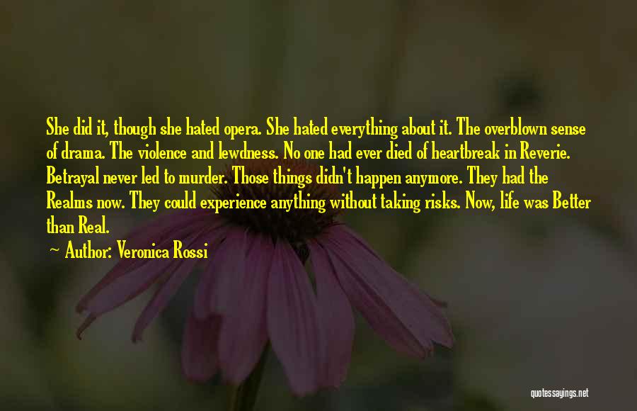 Veronica Rossi Quotes: She Did It, Though She Hated Opera. She Hated Everything About It. The Overblown Sense Of Drama. The Violence And