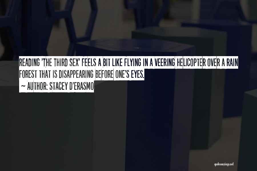 Stacey D'Erasmo Quotes: Reading 'the Third Sex' Feels A Bit Like Flying In A Veering Helicopter Over A Rain Forest That Is Disappearing