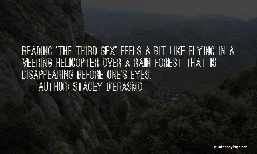 Stacey D'Erasmo Quotes: Reading 'the Third Sex' Feels A Bit Like Flying In A Veering Helicopter Over A Rain Forest That Is Disappearing