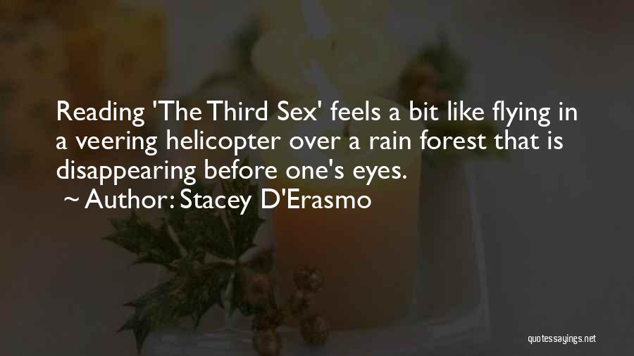 Stacey D'Erasmo Quotes: Reading 'the Third Sex' Feels A Bit Like Flying In A Veering Helicopter Over A Rain Forest That Is Disappearing
