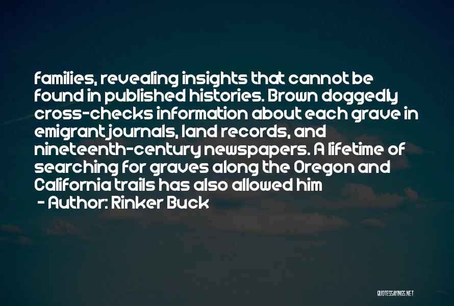 Rinker Buck Quotes: Families, Revealing Insights That Cannot Be Found In Published Histories. Brown Doggedly Cross-checks Information About Each Grave In Emigrant Journals,