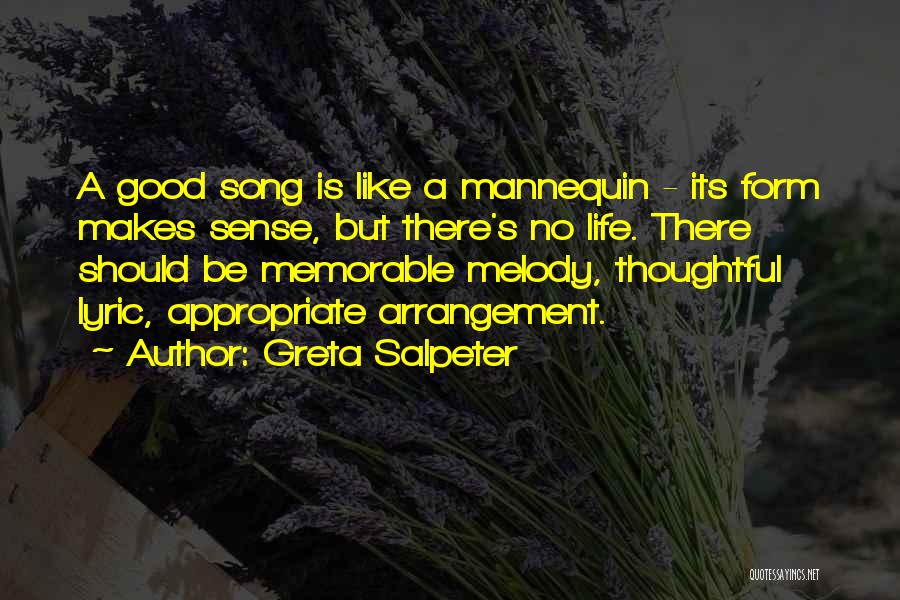 Greta Salpeter Quotes: A Good Song Is Like A Mannequin - Its Form Makes Sense, But There's No Life. There Should Be Memorable