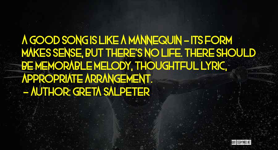 Greta Salpeter Quotes: A Good Song Is Like A Mannequin - Its Form Makes Sense, But There's No Life. There Should Be Memorable