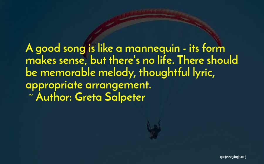 Greta Salpeter Quotes: A Good Song Is Like A Mannequin - Its Form Makes Sense, But There's No Life. There Should Be Memorable