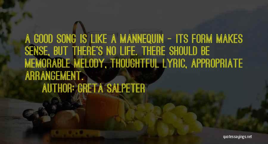 Greta Salpeter Quotes: A Good Song Is Like A Mannequin - Its Form Makes Sense, But There's No Life. There Should Be Memorable