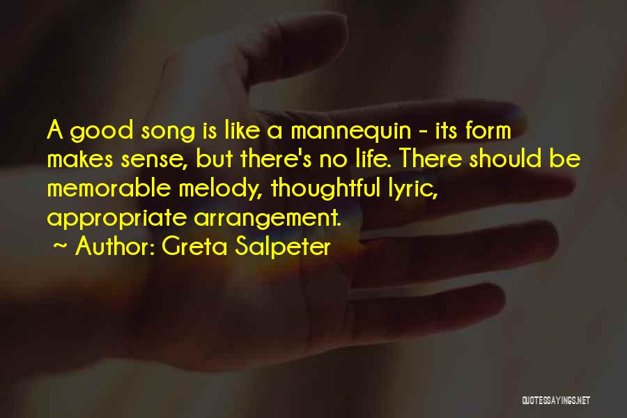 Greta Salpeter Quotes: A Good Song Is Like A Mannequin - Its Form Makes Sense, But There's No Life. There Should Be Memorable