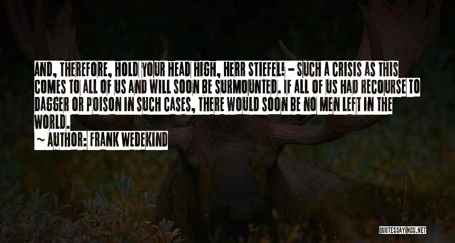 Frank Wedekind Quotes: And, Therefore, Hold Your Head High, Herr Stiefel! - Such A Crisis As This Comes To All Of Us And