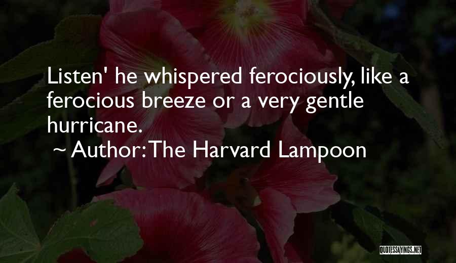 The Harvard Lampoon Quotes: Listen' He Whispered Ferociously, Like A Ferocious Breeze Or A Very Gentle Hurricane.