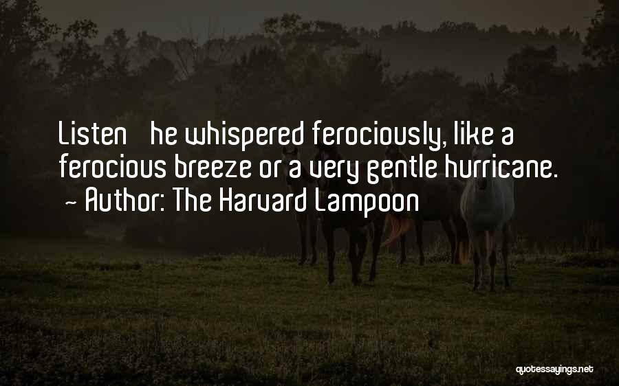 The Harvard Lampoon Quotes: Listen' He Whispered Ferociously, Like A Ferocious Breeze Or A Very Gentle Hurricane.