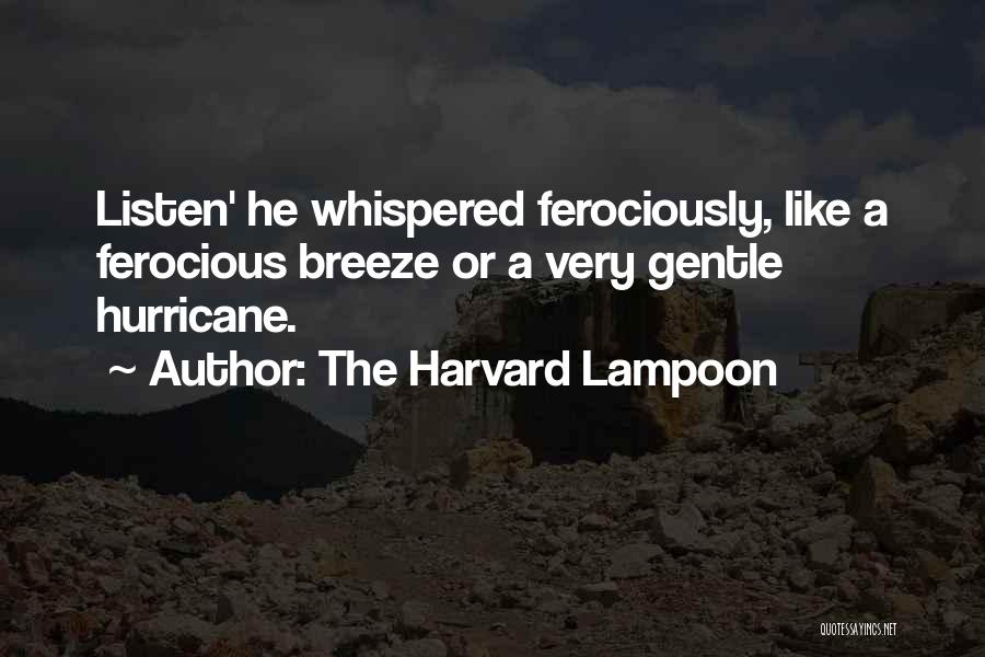 The Harvard Lampoon Quotes: Listen' He Whispered Ferociously, Like A Ferocious Breeze Or A Very Gentle Hurricane.