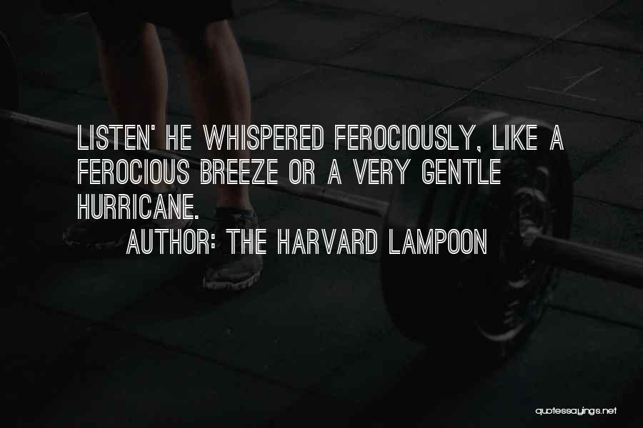 The Harvard Lampoon Quotes: Listen' He Whispered Ferociously, Like A Ferocious Breeze Or A Very Gentle Hurricane.