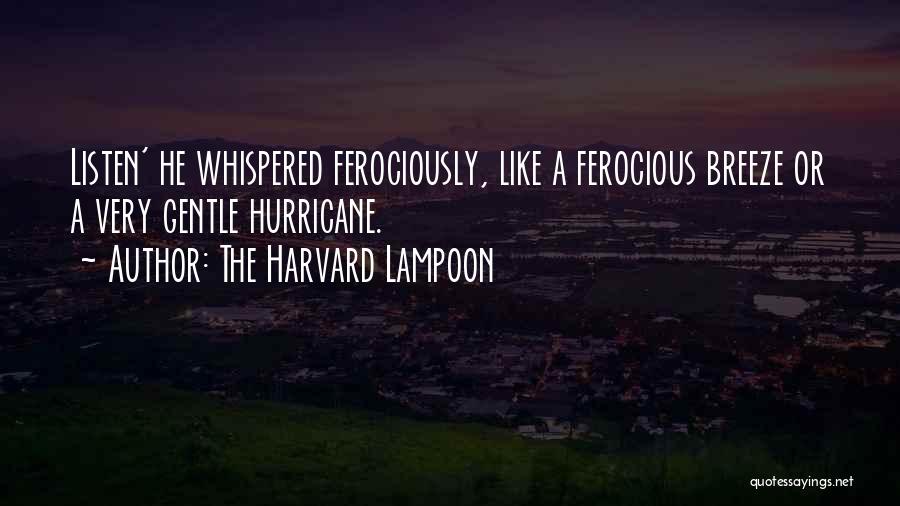 The Harvard Lampoon Quotes: Listen' He Whispered Ferociously, Like A Ferocious Breeze Or A Very Gentle Hurricane.