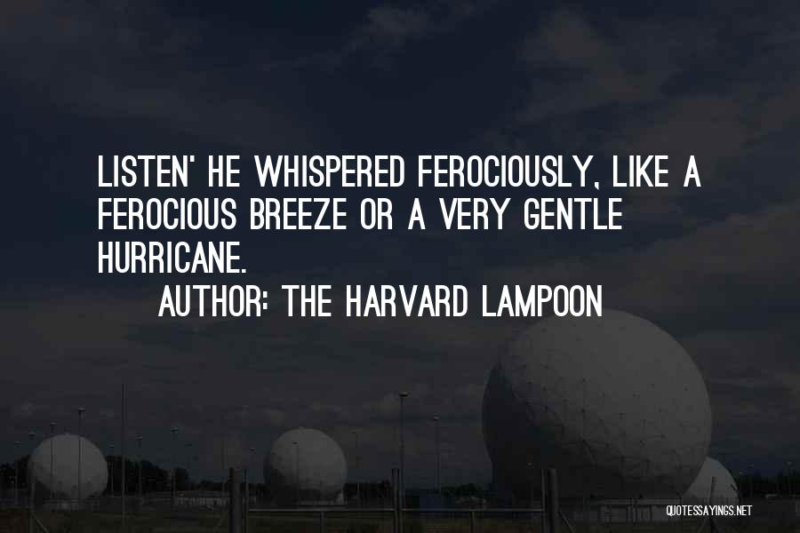 The Harvard Lampoon Quotes: Listen' He Whispered Ferociously, Like A Ferocious Breeze Or A Very Gentle Hurricane.