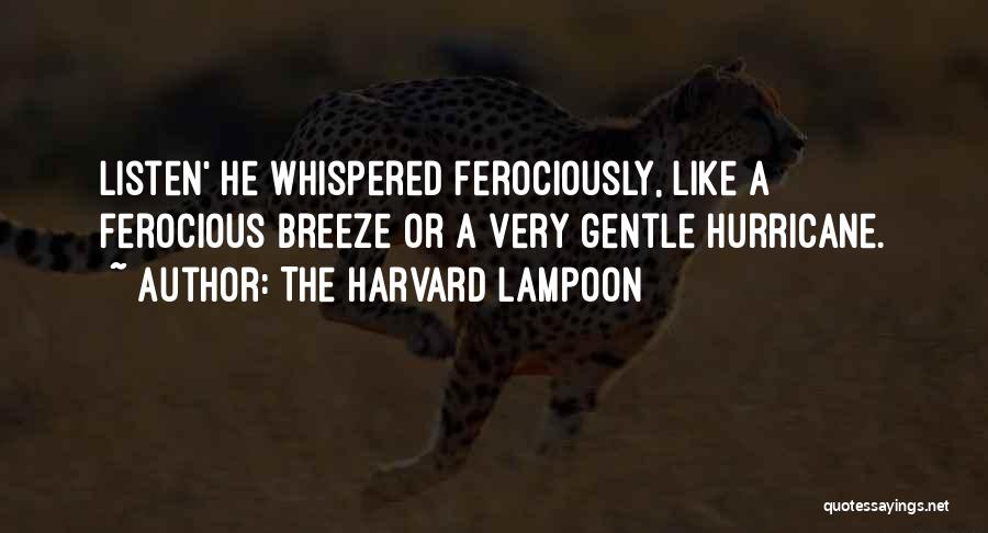 The Harvard Lampoon Quotes: Listen' He Whispered Ferociously, Like A Ferocious Breeze Or A Very Gentle Hurricane.