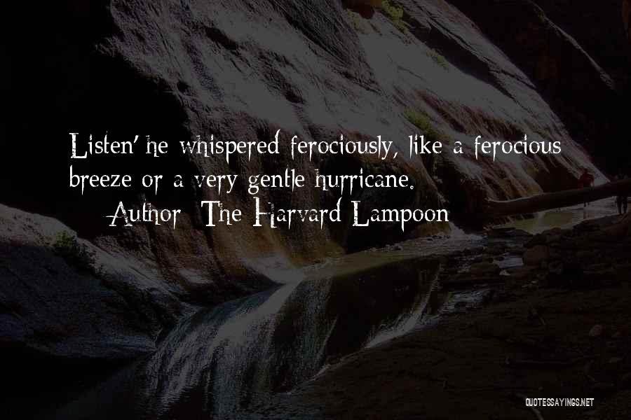 The Harvard Lampoon Quotes: Listen' He Whispered Ferociously, Like A Ferocious Breeze Or A Very Gentle Hurricane.