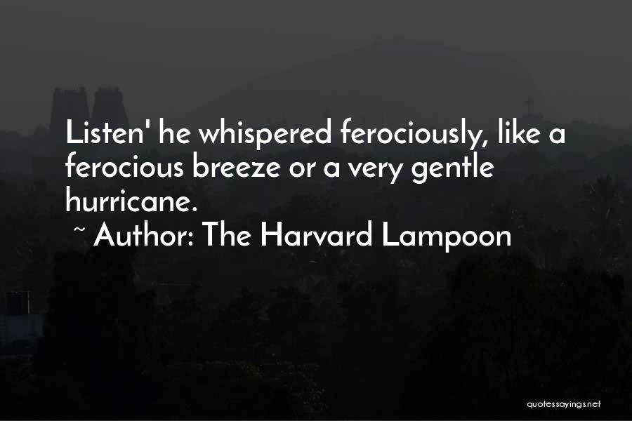 The Harvard Lampoon Quotes: Listen' He Whispered Ferociously, Like A Ferocious Breeze Or A Very Gentle Hurricane.