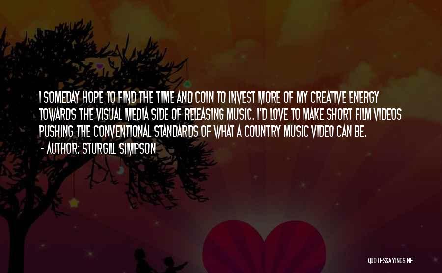 Sturgill Simpson Quotes: I Someday Hope To Find The Time And Coin To Invest More Of My Creative Energy Towards The Visual Media