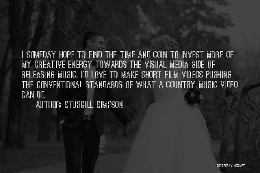 Sturgill Simpson Quotes: I Someday Hope To Find The Time And Coin To Invest More Of My Creative Energy Towards The Visual Media