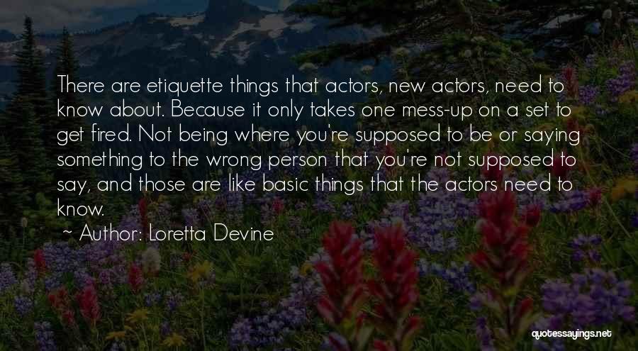 Loretta Devine Quotes: There Are Etiquette Things That Actors, New Actors, Need To Know About. Because It Only Takes One Mess-up On A