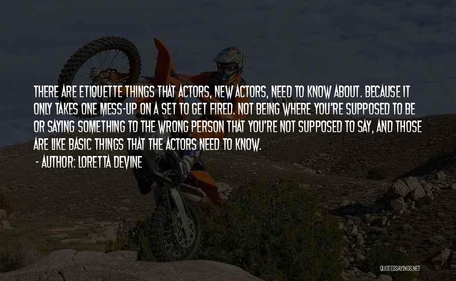 Loretta Devine Quotes: There Are Etiquette Things That Actors, New Actors, Need To Know About. Because It Only Takes One Mess-up On A