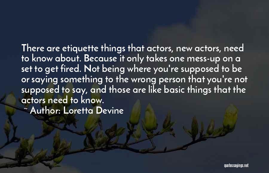 Loretta Devine Quotes: There Are Etiquette Things That Actors, New Actors, Need To Know About. Because It Only Takes One Mess-up On A