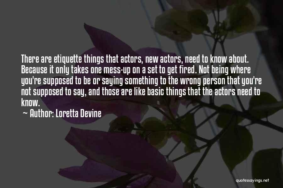 Loretta Devine Quotes: There Are Etiquette Things That Actors, New Actors, Need To Know About. Because It Only Takes One Mess-up On A