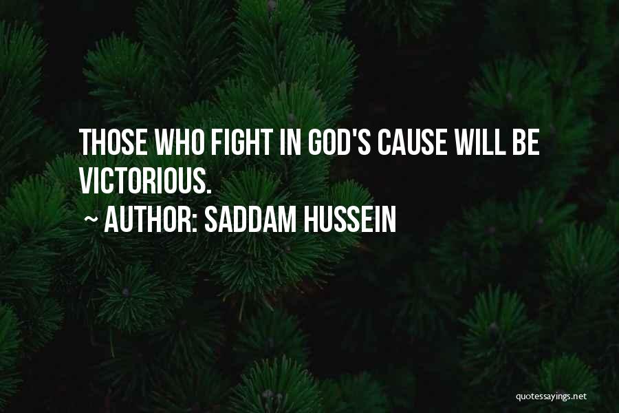 Saddam Hussein Quotes: Those Who Fight In God's Cause Will Be Victorious.