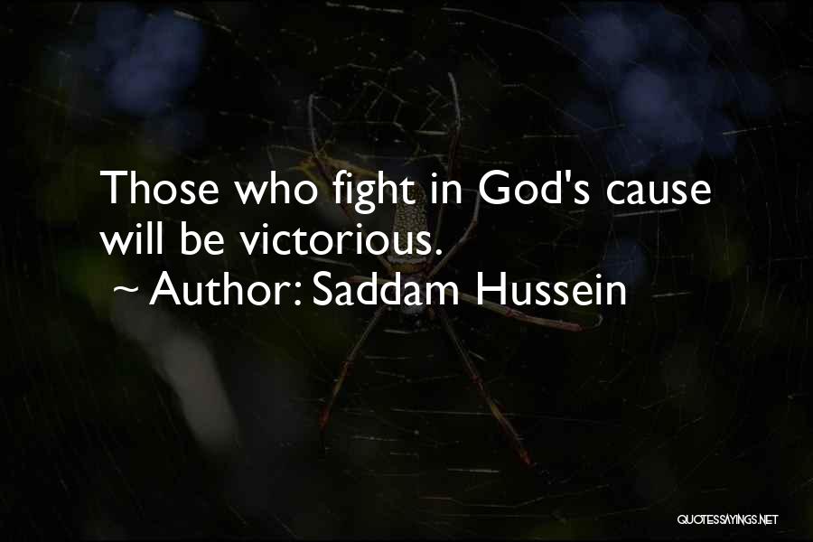 Saddam Hussein Quotes: Those Who Fight In God's Cause Will Be Victorious.