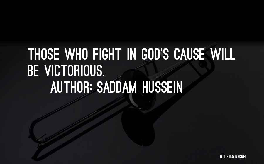 Saddam Hussein Quotes: Those Who Fight In God's Cause Will Be Victorious.