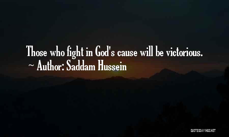 Saddam Hussein Quotes: Those Who Fight In God's Cause Will Be Victorious.