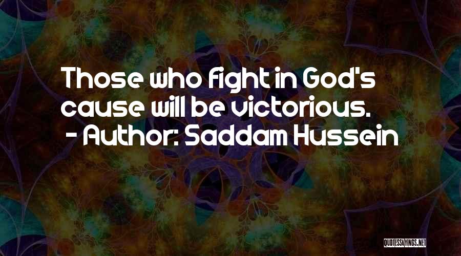 Saddam Hussein Quotes: Those Who Fight In God's Cause Will Be Victorious.