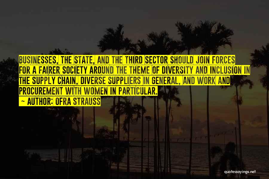 Ofra Strauss Quotes: Businesses, The State, And The Third Sector Should Join Forces For A Fairer Society Around The Theme Of Diversity And