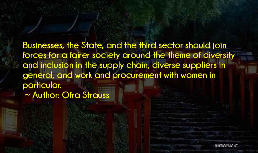 Ofra Strauss Quotes: Businesses, The State, And The Third Sector Should Join Forces For A Fairer Society Around The Theme Of Diversity And